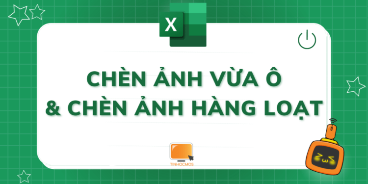 Chèn ảnh hàng loạt trong Excel với VBA